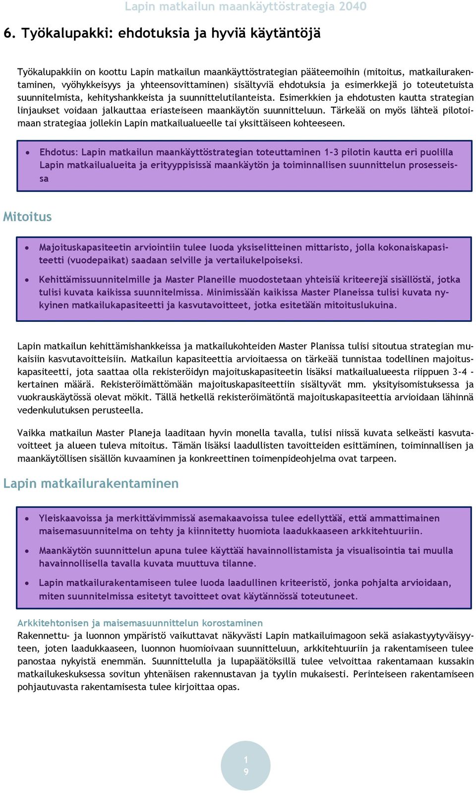 Esimerkkien ja ehdotusten kautta strategian linjaukset voidaan jalkauttaa eriasteiseen maankäytön suunnitteluun.