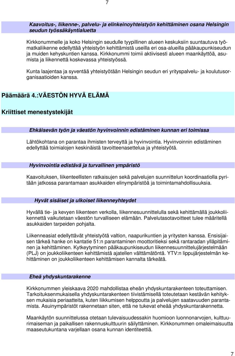 Kirkkonummi toimii aktiivisesti alueen maankäyttöä, asumista ja liikennettä koskevassa yhteistyössä.