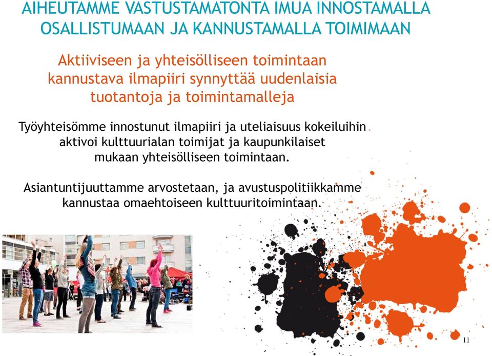 Työyhteisömme innostunut ilmapiiri ja uteliaisuus kokeiluihin aktivoi kulttuurialan toimijat ja kaupunkilaiset