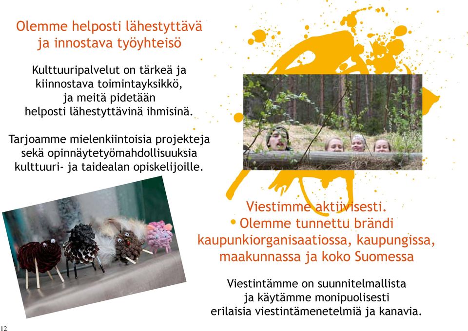 Tarjoamme mielenkiintoisia projekteja sekä opinnäytetyömahdollisuuksia kulttuuri- ja taidealan opiskelijoille.