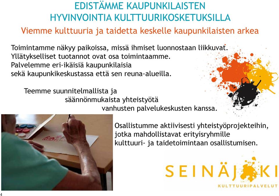 Palvelemme eri-ikäisiä kaupunkilaisia sekä kaupunkikeskustassa että sen reuna-alueilla.