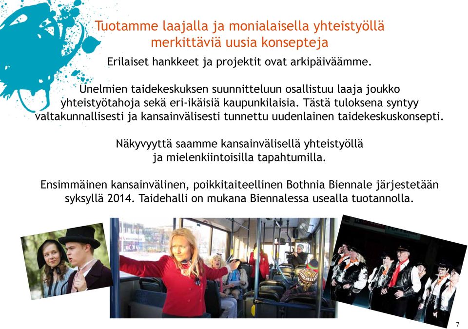 Tästä tuloksena syntyy valtakunnallisesti ja kansainvälisesti tunnettu uudenlainen taidekeskuskonsepti.