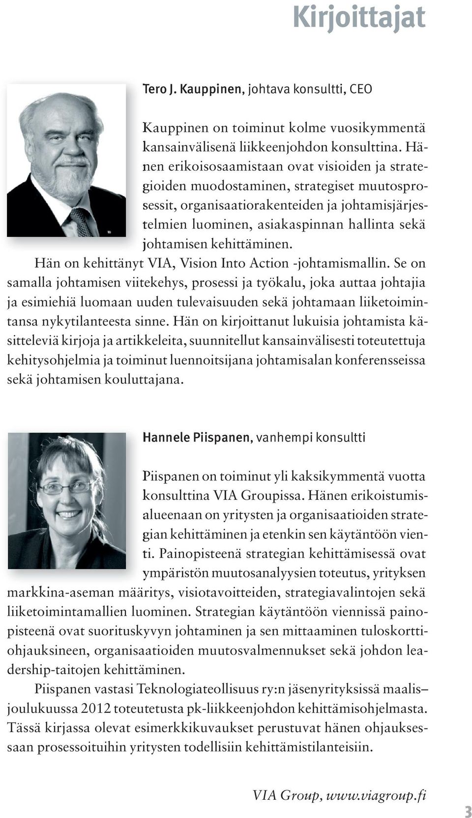 kehittäminen. Hän on kehittänyt VIA, Vision Into Action -johtamismallin.