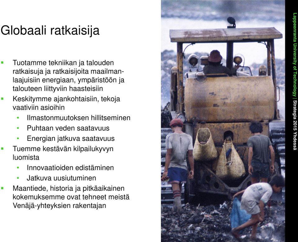 hillitseminen Puhtaan veden saatavuus Energian jatkuva saatavuus Tuemme kestävän kilpailukyvyn luomista Innovaatioiden