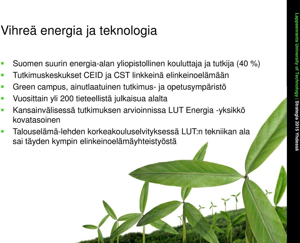 opetusympäristö Vuosittain yli 200 tieteellistä julkaisua alalta Kansainvälisessä tutkimuksen arvioinnissa LUT