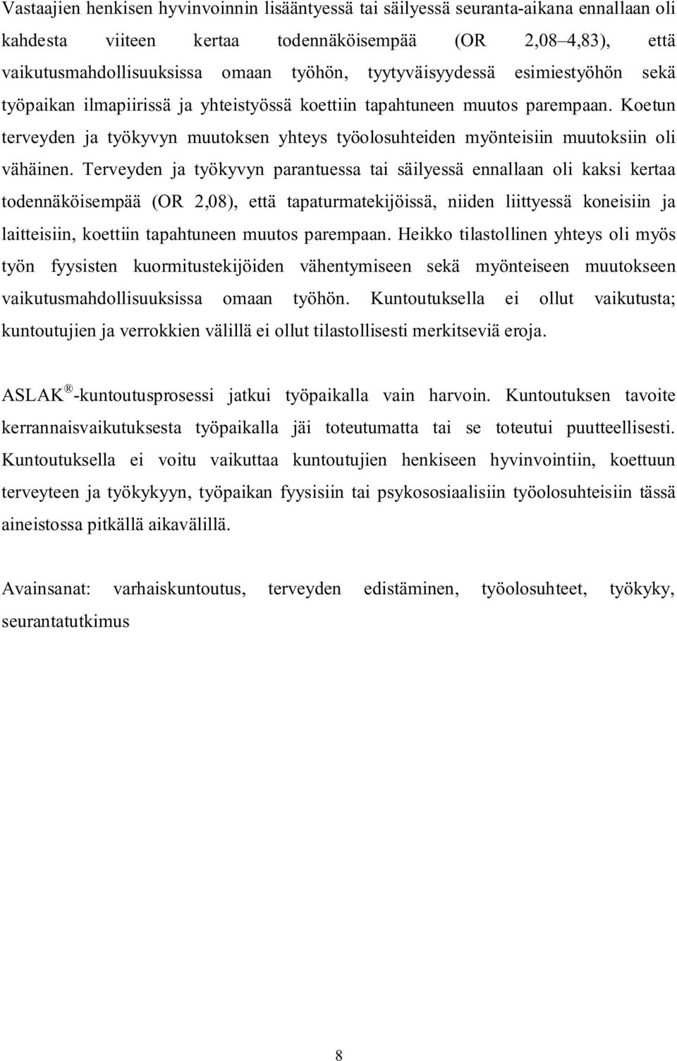 Koetun terveyden ja työkyvyn muutoksen yhteys työolosuhteiden myönteisiin muutoksiin oli vähäinen.