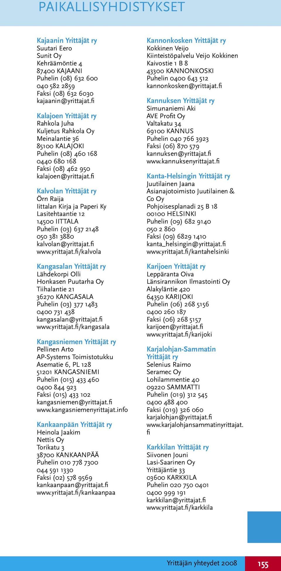 fi Kalvolan Yrittäjät ry Örn Raija Iittalan Kirja ja Paperi Ky Lasitehtaantie 12 14500 IITTALA Puhelin (03) 637 2148 050 381 3880 kalvolan@yrittajat.