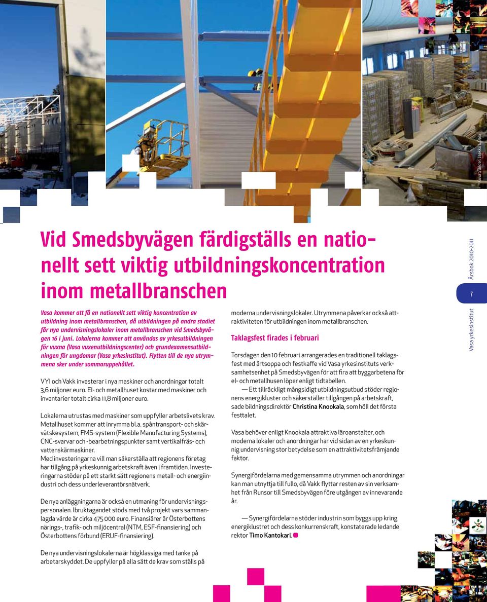 metallbranschen, då utbildningen på andra stadiet får nya undervisningslokaler inom metallbranschen vid Smedsbyvägen 16 i juni.