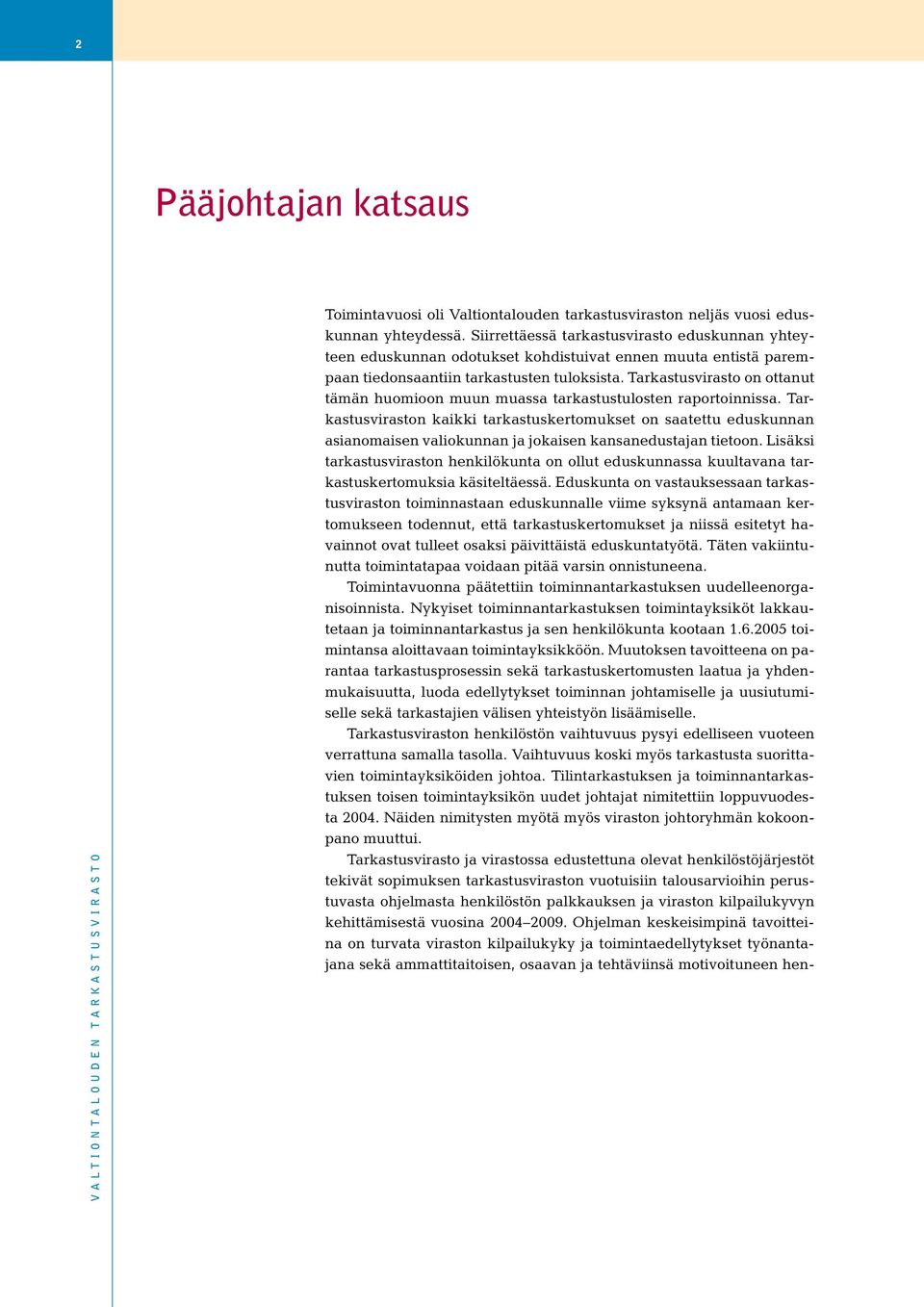 Tarkastusvirasto on ottanut tämän huomioon muun muassa tarkastustulosten raportoinnissa.