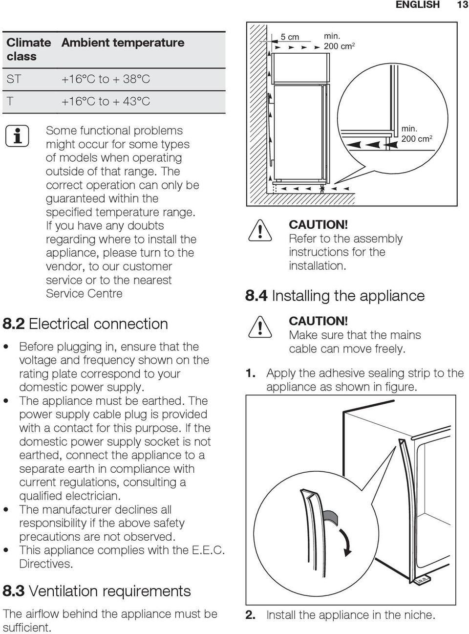 If you have any doubts regarding where to install the appliance, please turn to the vendor, to our customer service or to the nearest Service Centre 8.