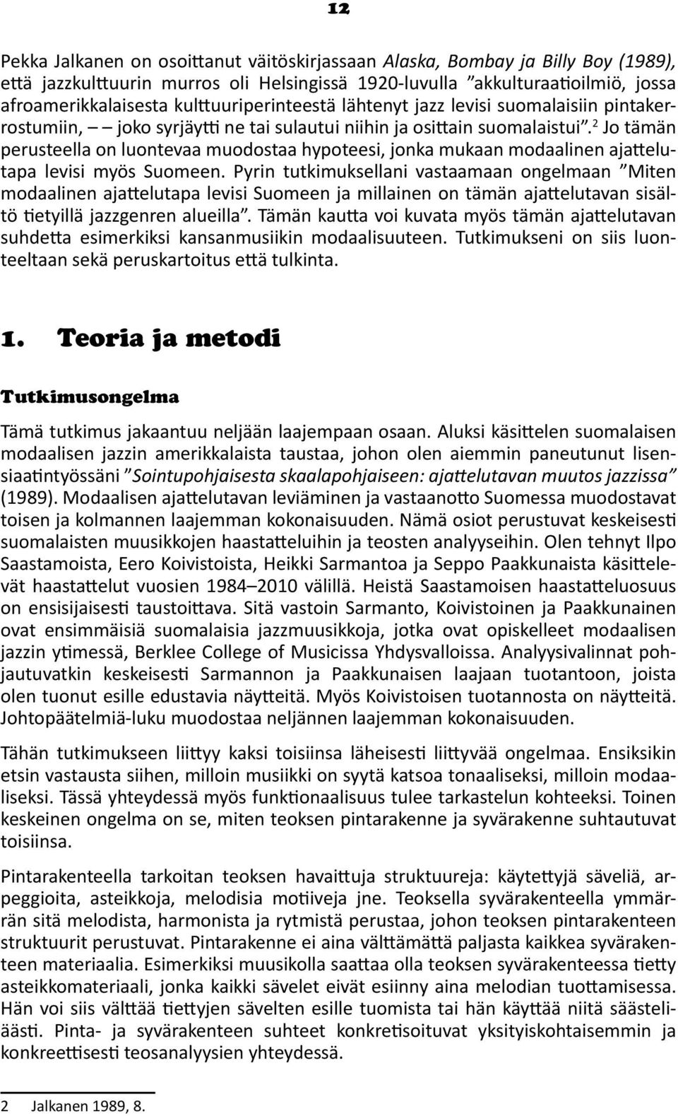 2 Jo tämän perusteella on luontevaa muodostaa hypoteesi, jonka mukaan modaalinen ajattelutapa levisi myös Suomeen.