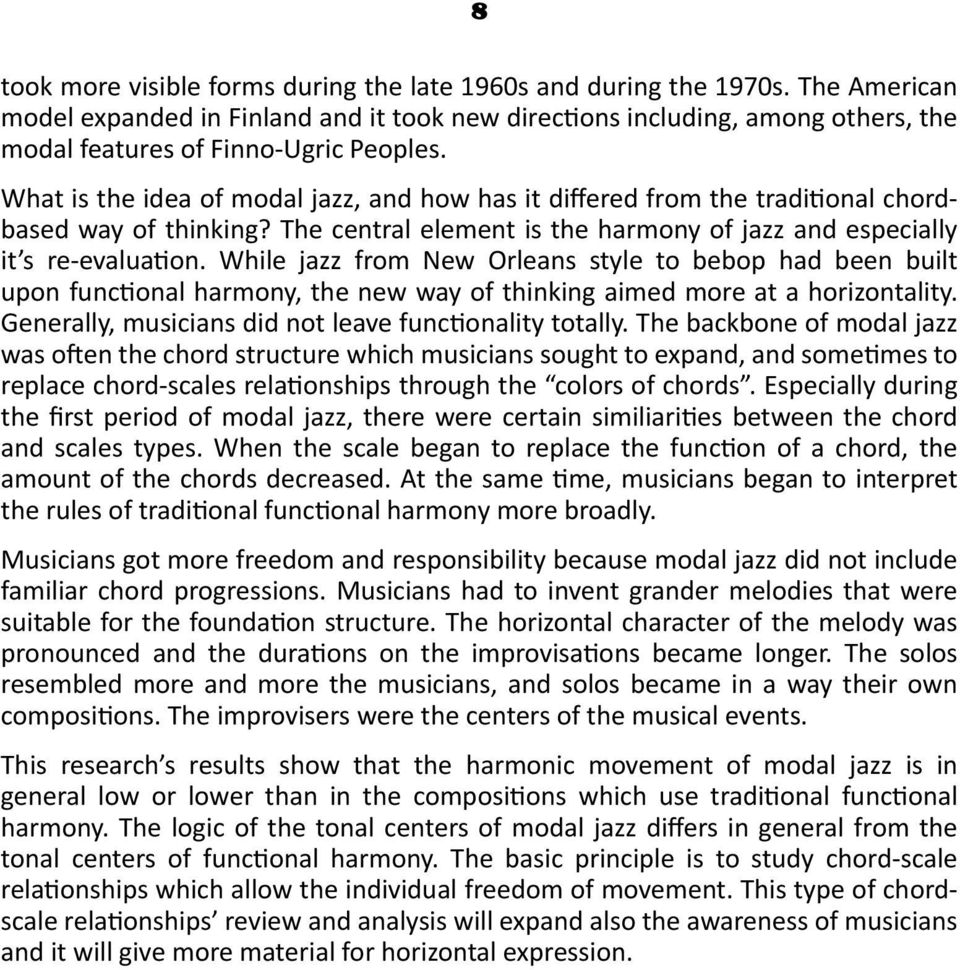 What is the idea of modal jazz, and how has it differed from the traditional chordbased way of thinking? The central element is the harmony of jazz and especially it s re-evaluation.