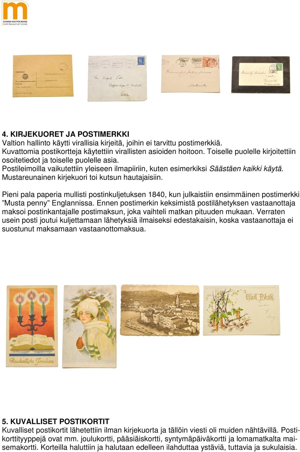 Mustareunainen kirjekuori toi kutsun hautajaisiin. Pieni pala paperia mullisti postinkuljetuksen 1840, kun julkaistiin ensimmäinen postimerkki Musta penny Englannissa.