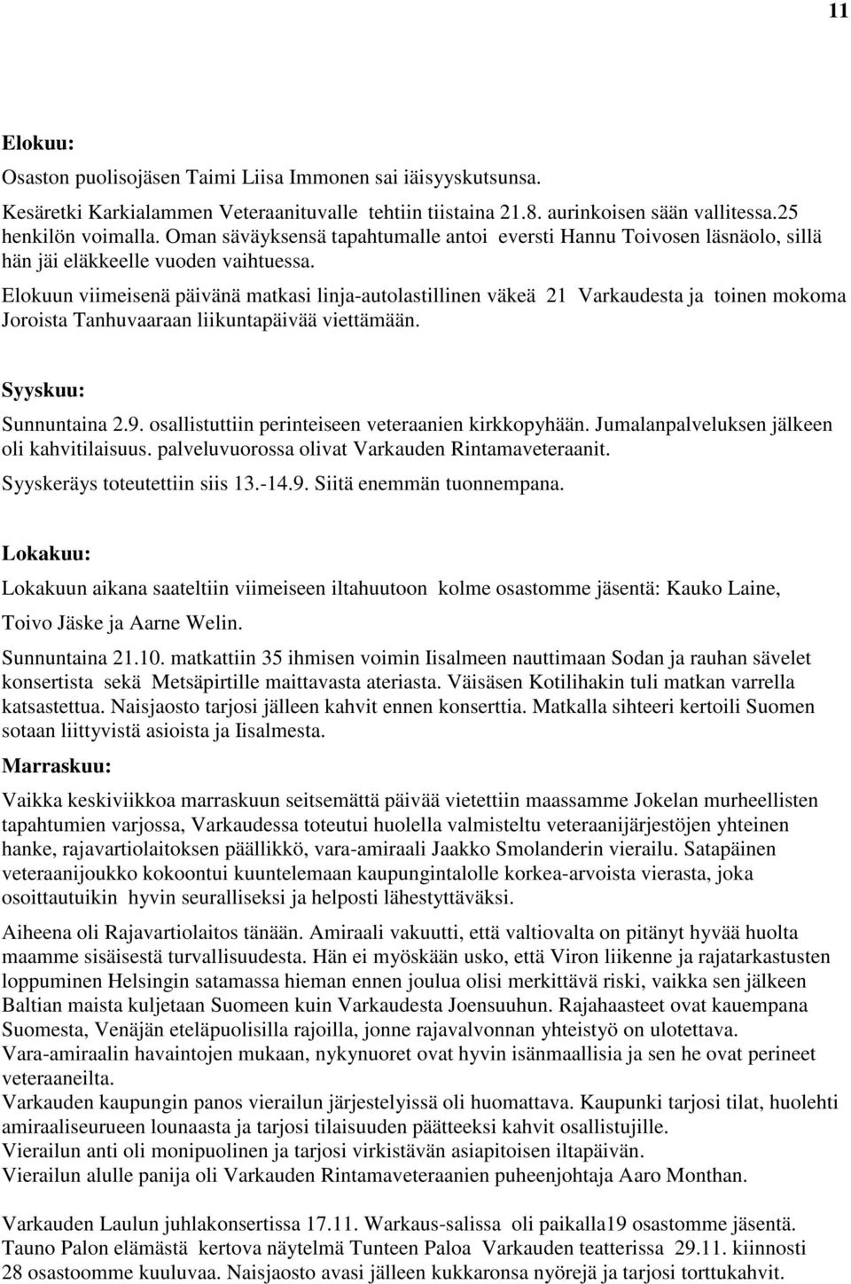 Elokuun viimeisenä päivänä matkasi linja-autolastillinen väkeä 21 Varkaudesta ja toinen mokoma Joroista Tanhuvaaraan liikuntapäivää viettämään. Syyskuu: Sunnuntaina 2.9.