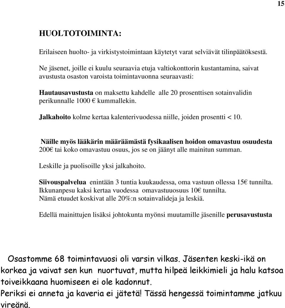 sotainvalidin perikunnalle 1000 kummallekin. Jalkahoito kolme kertaa kalenterivuodessa niille, joiden prosentti < 10.