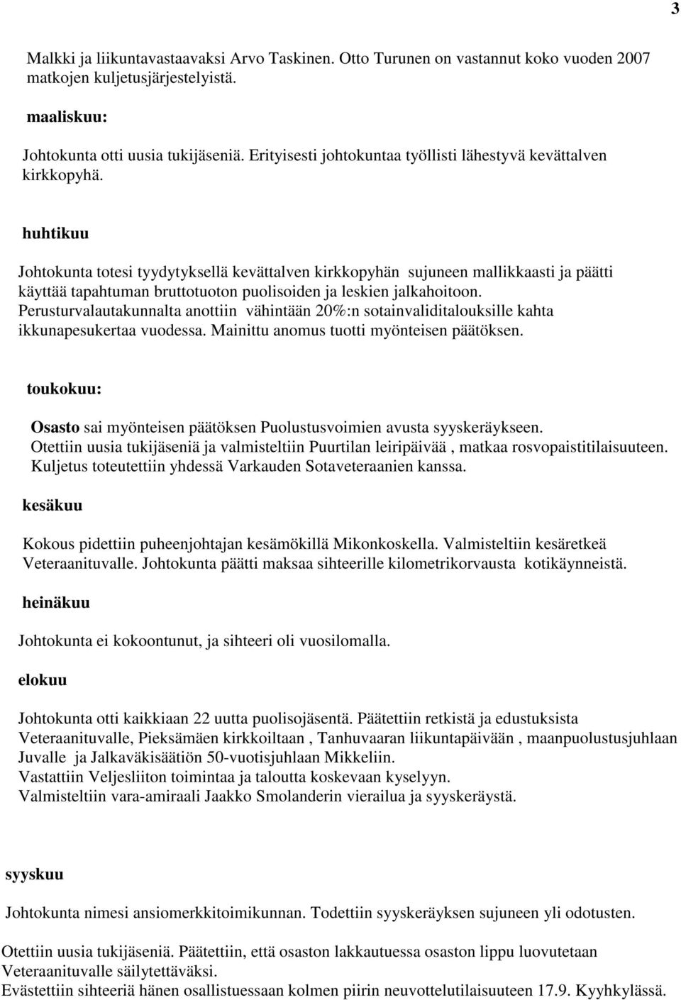 huhtikuu Johtokunta totesi tyydytyksellä kevättalven kirkkopyhän sujuneen mallikkaasti ja päätti käyttää tapahtuman bruttotuoton puolisoiden ja leskien jalkahoitoon.