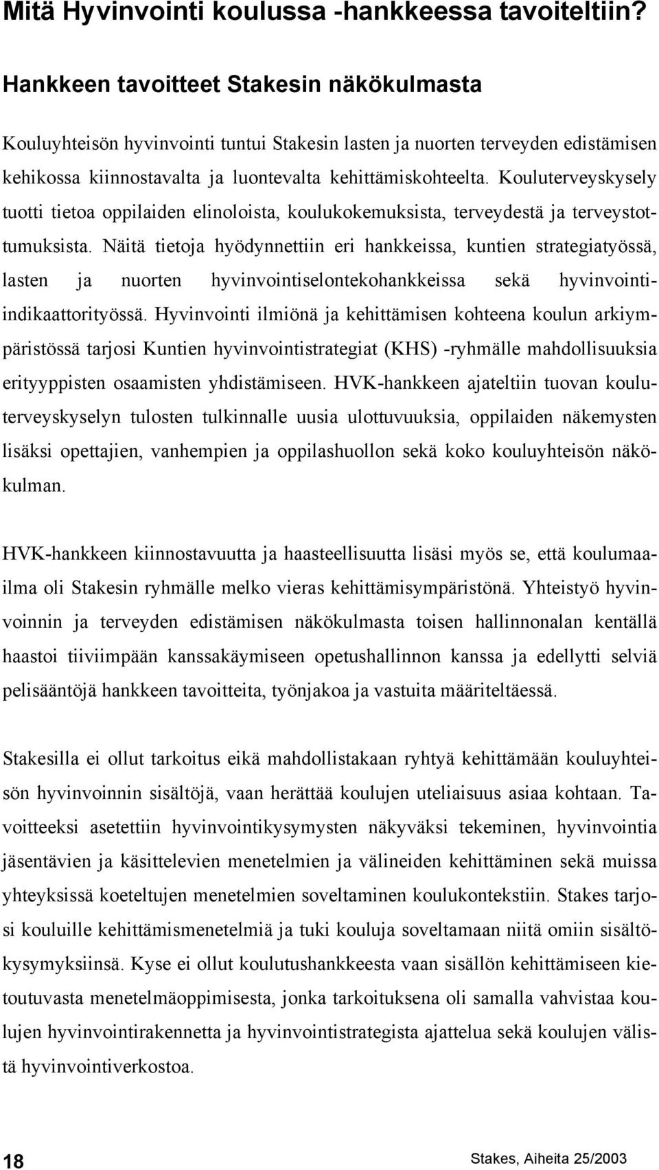 Kouluterveyskysely tuotti tietoa oppilaiden elinoloista, koulukokemuksista, terveydestä ja terveystottumuksista.