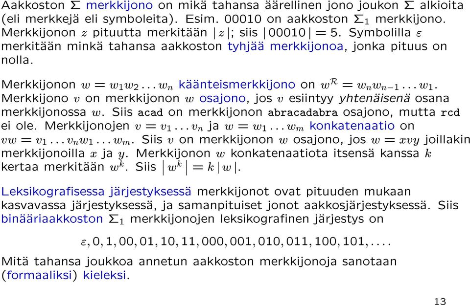 Merkkijono v on merkkijonon w osajono, jos v esiintyy yhtenaisena osana merkkijonossa w. Siis acad on merkkijonon abracadabra osajono, mutta rcd ei ole.