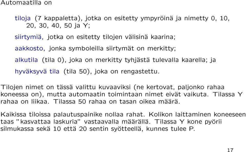 Tilojen nimet on tassa valittu kuvaaviksi (ne kertovat, paljonko rahaa koneessa on), mutta automaatin toimintaan nimet eivat vaikuta. Tilassa Y rahaa on liikaa.