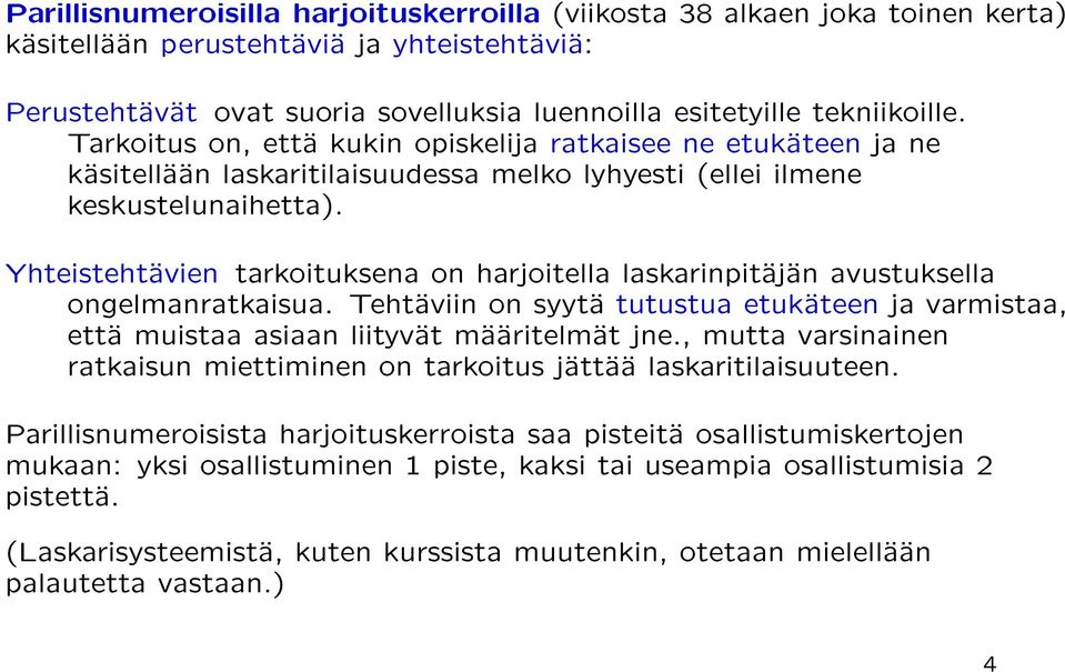 Yhteistehtavien tarkoituksena on harjoitella laskarinpitajan avustuksella ongelmanratkaisua. Tehtaviin on syyta tutustua etukateen ja varmistaa, etta muistaa asiaan liityvat maaritelmat jne.