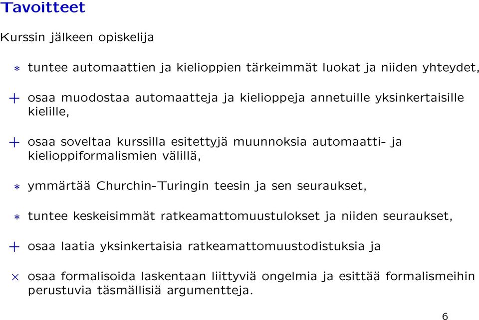 ymmartaa Churchin-Turingin teesin ja sen seuraukset, tuntee keskeisimmat ratkeamattomuustulokset ja niiden seuraukset, + osaa laatia