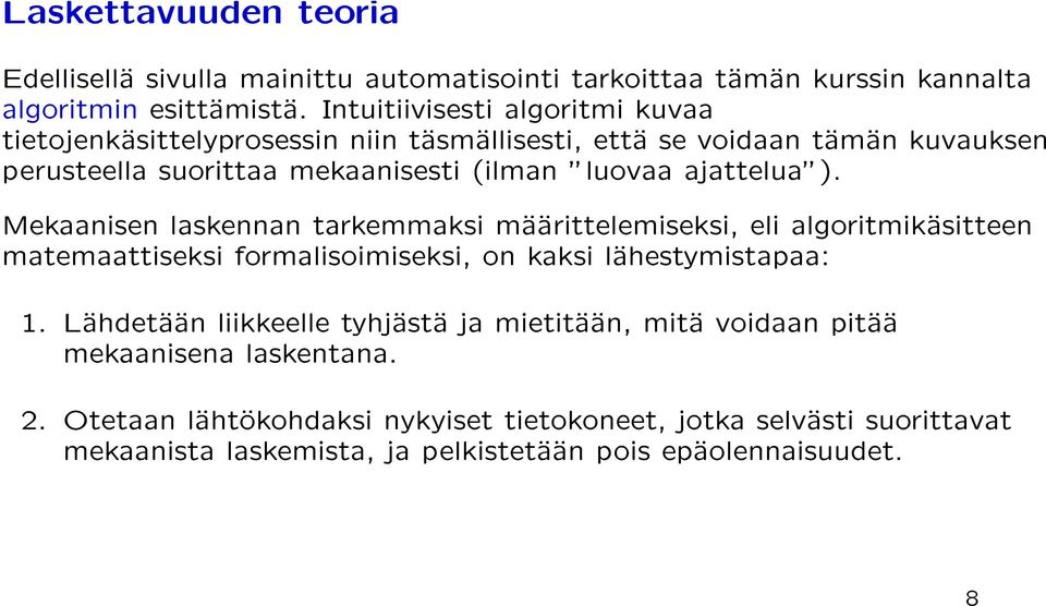 ajattelua"). Mekaanisen laskennan tarkemmaksi maarittelemiseksi, eli algoritmikasitteen matemaattiseksi formalisoimiseksi, on kaksi lahestymistapaa: 1.