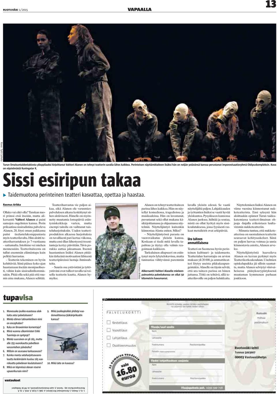 Sissi esiripun takaa Taidemuotona perinteinen teatteri kasvattaa, opettaa ja haastaa. Ollako vai eikö olla?