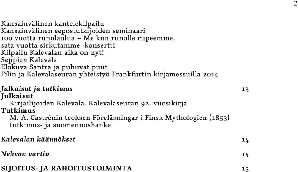 Seppien Kalevala Elokuva Santra ja puhuvat puut Filin ja Kalevalaseuran yhteistyö Frankfurtin kirjamessuilla 2014 Julkaisut ja tutkimus 13