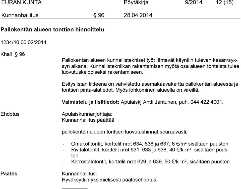 Kunnallistekniikan rakentamisen myötä osa alueen tonteista tulee luovutuskelpoiseksi rakentamiseen.