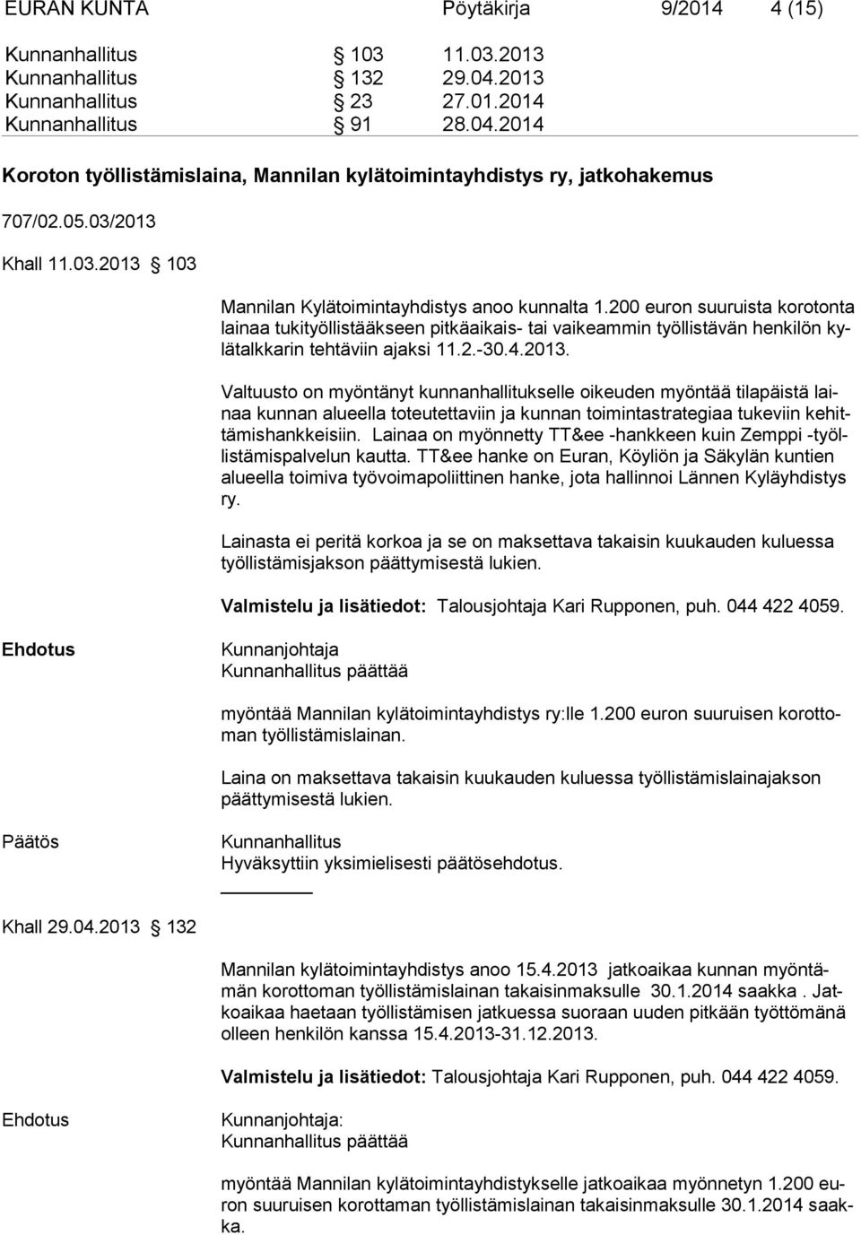 200 euron suuruista koro ton ta lainaa tukityöllistääkseen pitkäaikais- tai vaikeammin työllistävän henkilön kylä talk karin teh tä viin ajak si 11.2.-30.4.2013.