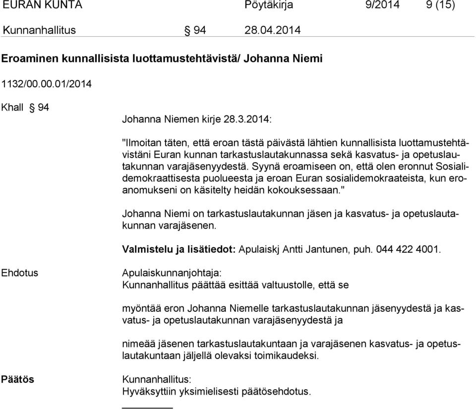 2014: "Ilmoitan täten, että eroan tästä päivästä lähtien kunnallisista luottamus tehtävistäni Euran kunnan tarkastuslautakunnassa sekä kasvatus- ja ope tuslautakunnan varajäsenyydestä.