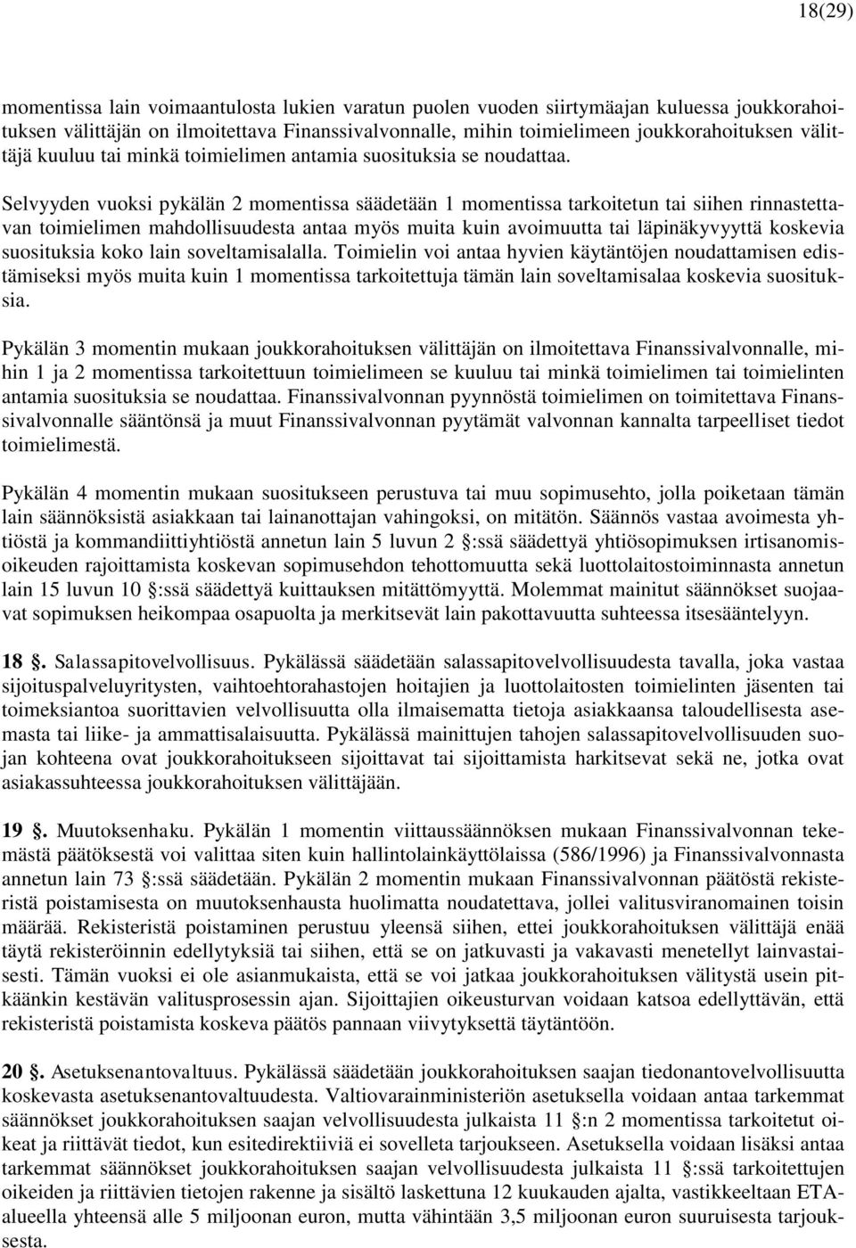 Selvyyden vuoksi pykälän 2 momentissa säädetään 1 momentissa tarkoitetun tai siihen rinnastettavan toimielimen mahdollisuudesta antaa myös muita kuin avoimuutta tai läpinäkyvyyttä koskevia