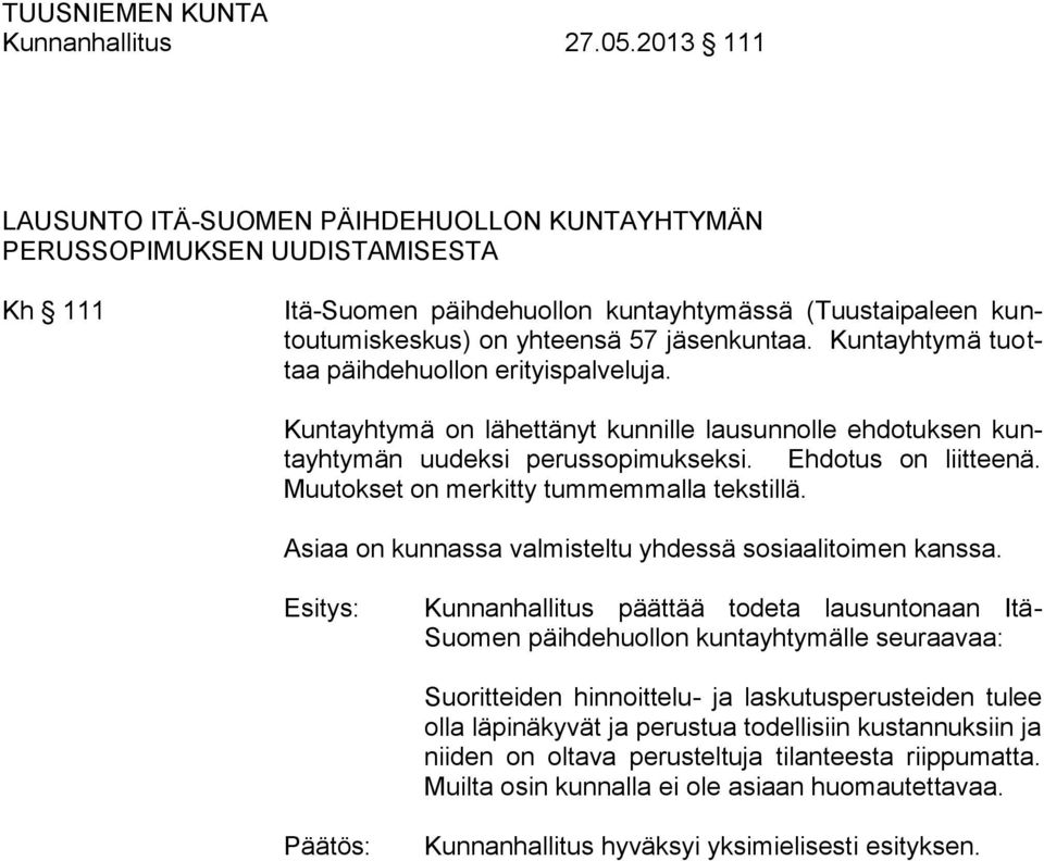 Kuntayhtymä tuottaa päihdehuollon erityispalveluja. Kuntayhtymä on lähettänyt kunnille lausunnolle ehdotuksen kuntayhtymän uudeksi perussopimukseksi. Ehdotus on liitteenä.