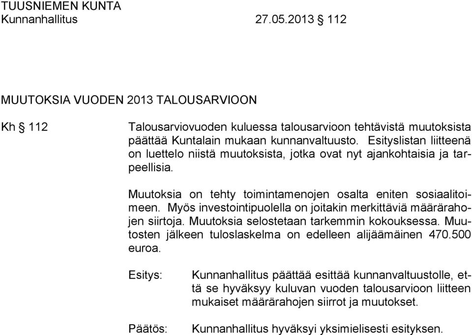 Esityslistan liitteenä on luettelo niistä muutoksista, jotka ovat nyt ajankohtaisia ja tarpeellisia. Muutoksia on tehty toimintamenojen osalta eniten sosiaalitoimeen.