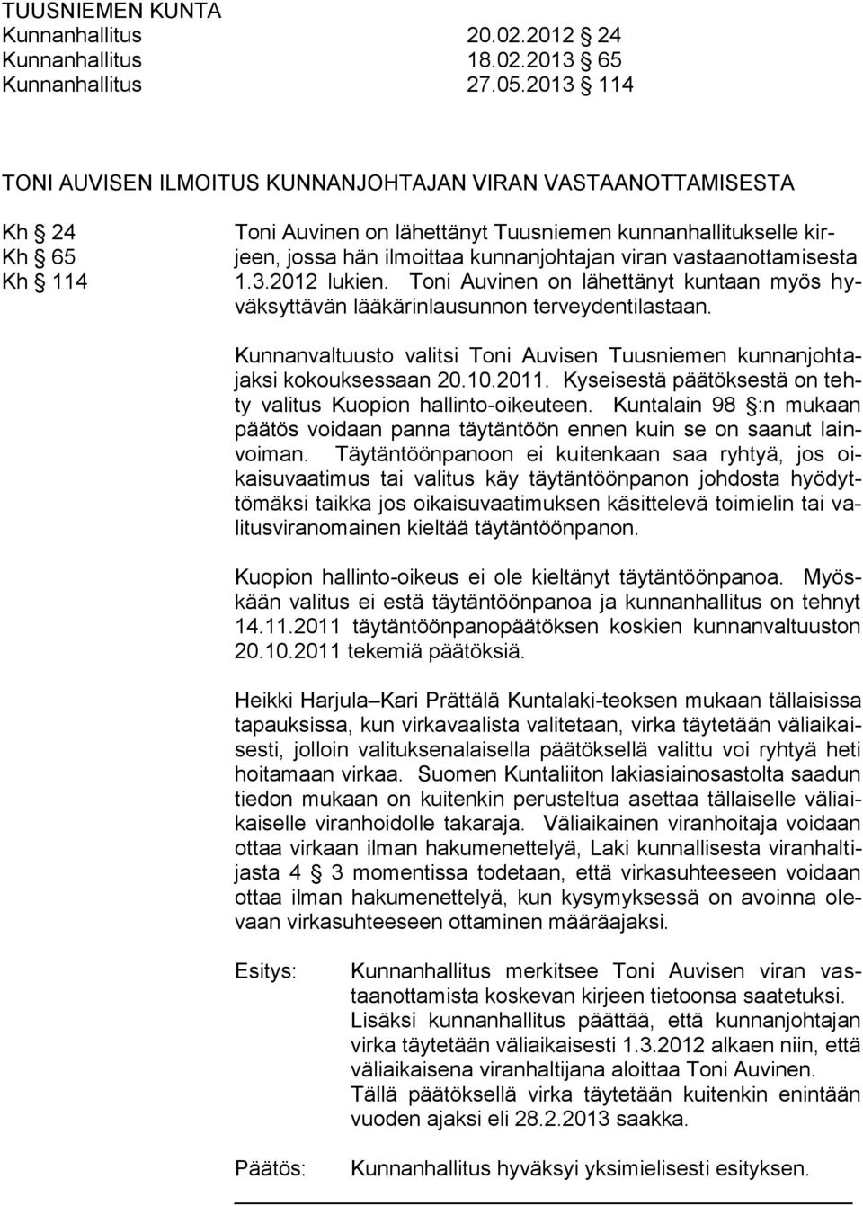 vastaanottamisesta 1.3.2012 lukien. Toni Auvinen on lähettänyt kuntaan myös hyväksyttävän lääkärinlausunnon terveydentilastaan.