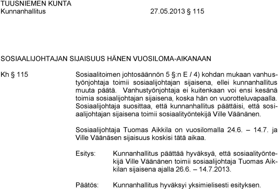 kunnanhallitus muuta päätä. Vanhustyönjohtaja ei kuitenkaan voi ensi kesänä toimia sosiaalijohtajan sijaisena, koska hän on vuorotteluvapaalla.