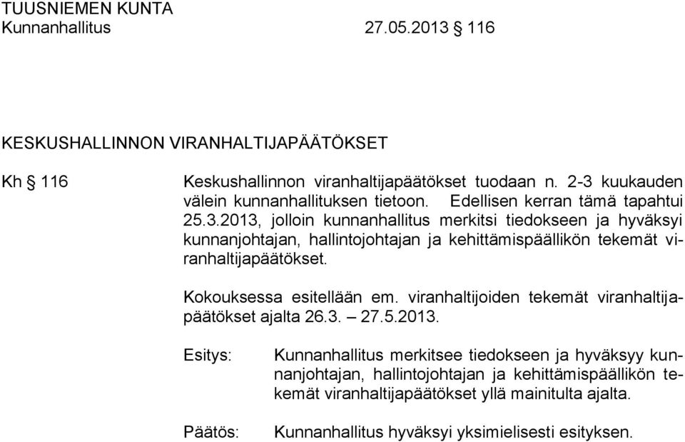 Kokouksessa esitellään em. viranhaltijoiden tekemät viranhaltijapäätökset ajalta 26.3. 27.5.2013.