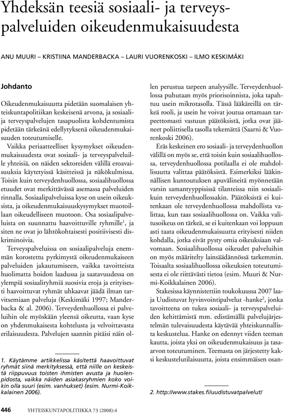 suuri (esim. vanhukset) (esim. Nurmi-Koikkalainen 2006).