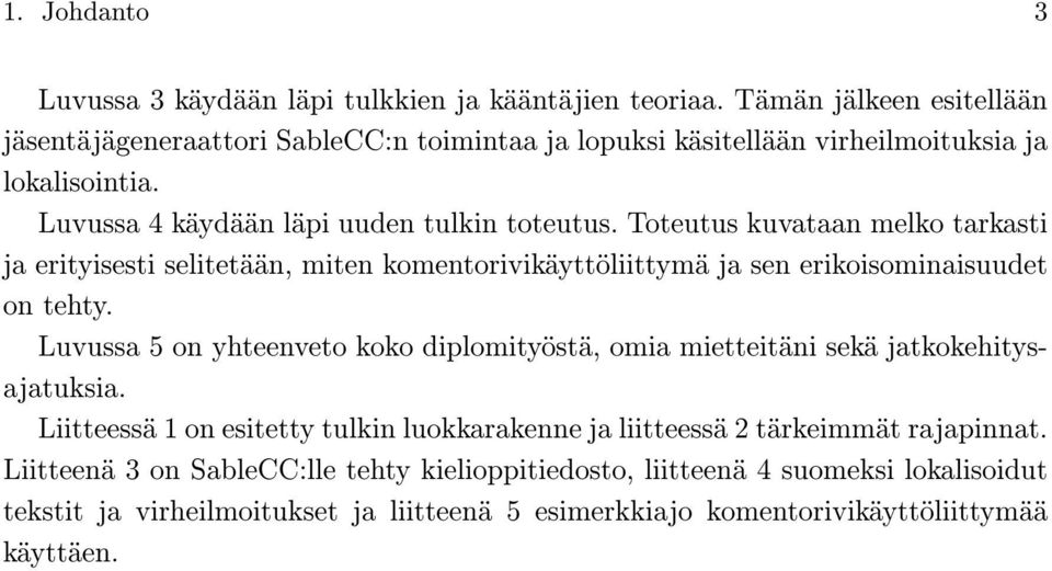 Toteutus kuvataan melko tarkasti ja erityisesti selitetään, miten komentorivikäyttöliittymä ja sen erikoisominaisuudet on tehty.