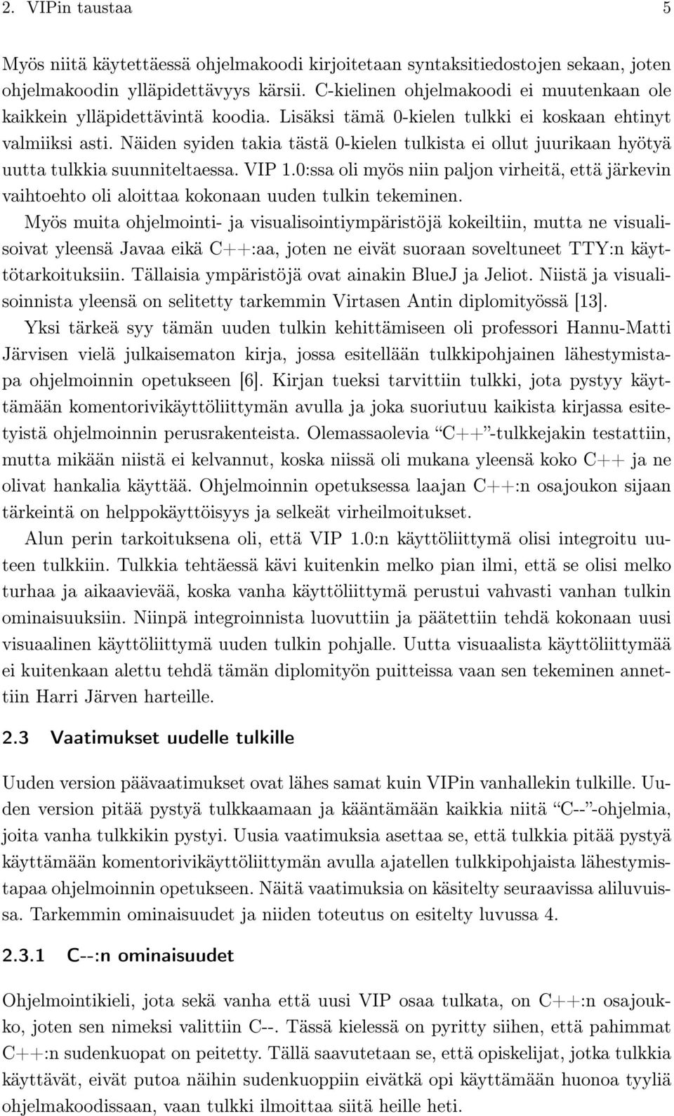 Näiden syiden takia tästä 0-kielen tulkista ei ollut juurikaan hyötyä uutta tulkkia suunniteltaessa. VIP 1.