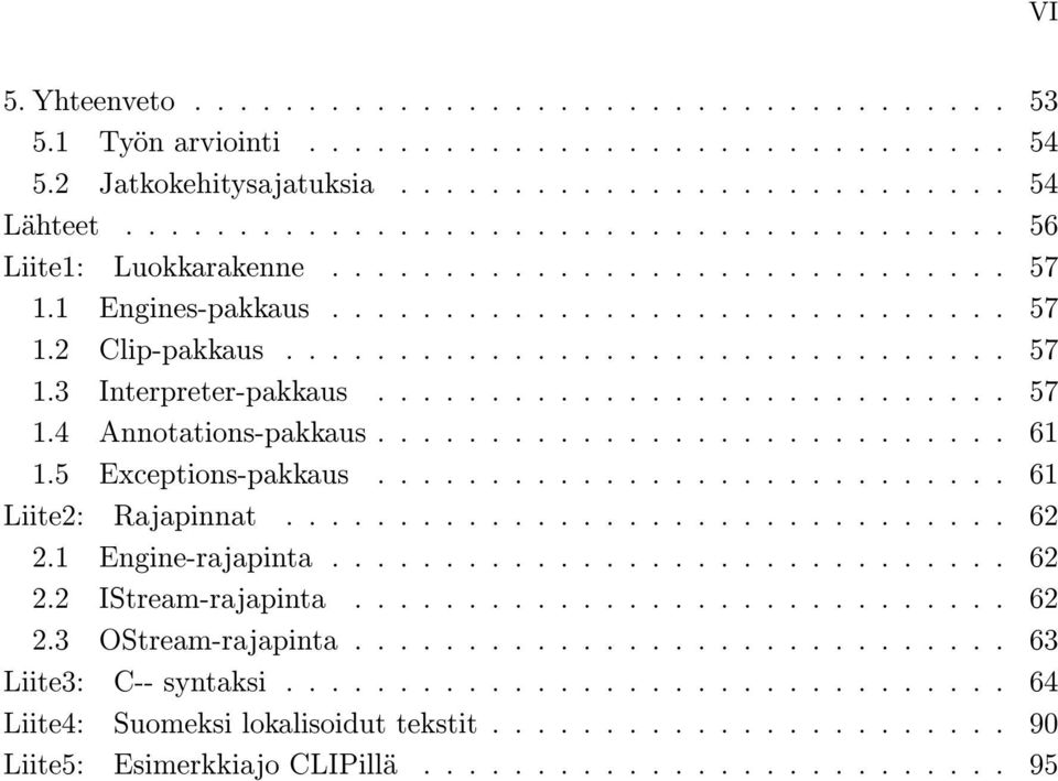 ........................... 61 1.5 Exceptions-pakkaus............................ 61 Liite2: Rajapinnat................................ 62 2.1 Engine-rajapinta.............................. 62 2.2 IStream-rajapinta.