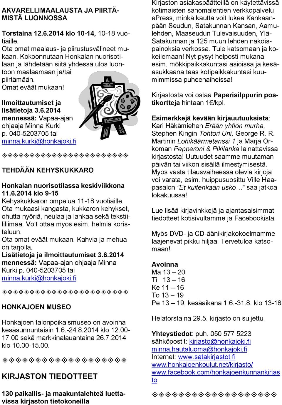 2014 mennessä: Vapaa-ajan ohjaaja Minna Kurki p. 040-5203705 tai minna.kurki@honkajoki.fi TEHDÄÄN KEHYSKUKKARO Honkalan nuorisotilassa keskiviikkona 11.6.