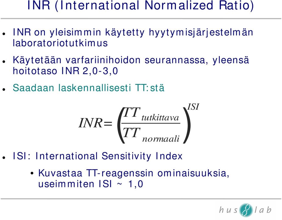 2,0-3,0 Saadaan laskennallisesti TT:stä INR=( TT tutkittava TT normaali)isi ISI: