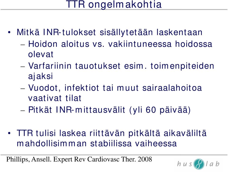 toimenpiteiden ajaksi Vuodot, infektiot tai muut sairaalahoitoa vaativat tilat Pitkät