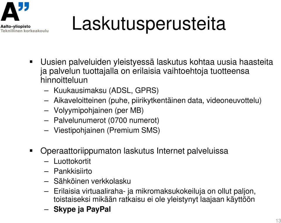 Palvelunumerot (0700 numerot) Viestipohjainen (Premium SMS) Operaattoriippumaton laskutus Internet palveluissa Luottokortit Pankkisiirto