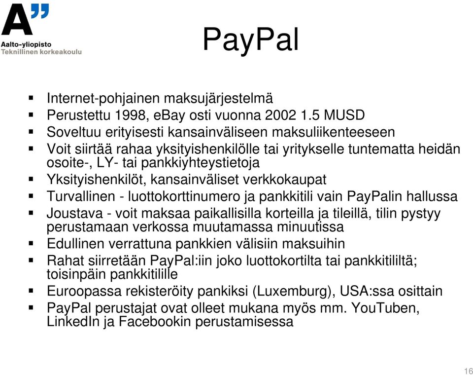 kansainväliset verkkokaupat Turvallinen - luottokorttinumero ja pankkitili vain PayPalin hallussa Joustava - voit maksaa paikallisilla korteilla ja tileillä, tilin pystyy perustamaan verkossa
