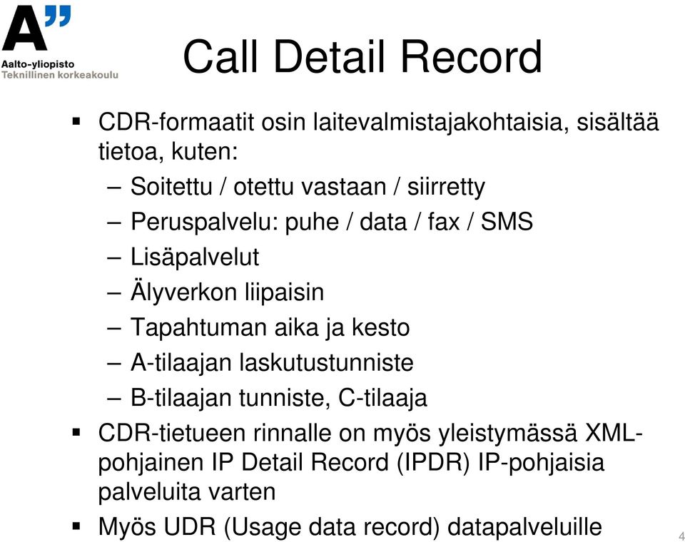 kesto A-tilaajan laskutustunniste B-tilaajan tunniste, C-tilaaja CDR-tietueen rinnalle on myös yleistymässä