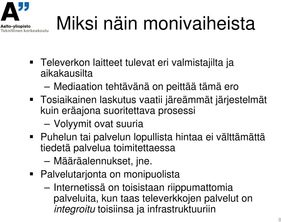 palvelun lopullista hintaa ei välttämättä tiedetä palvelua toimitettaessa Määräalennukset, jne.