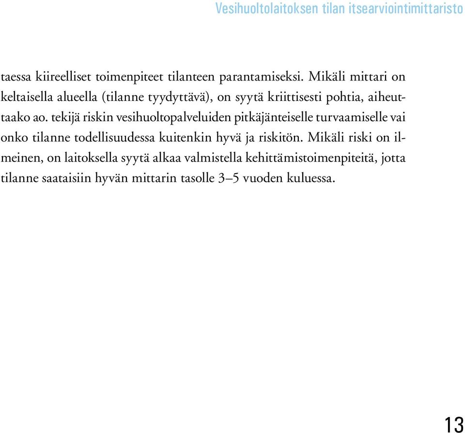 tekijä riskin vesihuoltopalveluiden pitkäjänteiselle turvaamiselle vai onko tilanne todellisuudessa kuitenkin