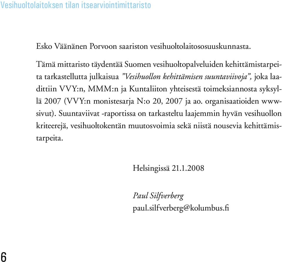 laadittiin VVY:n, MMM:n ja Kuntaliiton yhteisestä toimeksiannosta syksyllä 2007 (VVY:n monistesarja N:o 20, 2007 ja ao.